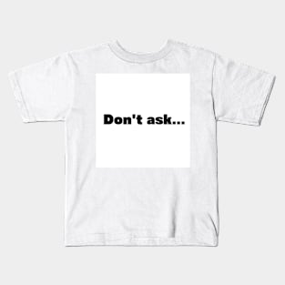 Don't ask Kids T-Shirt